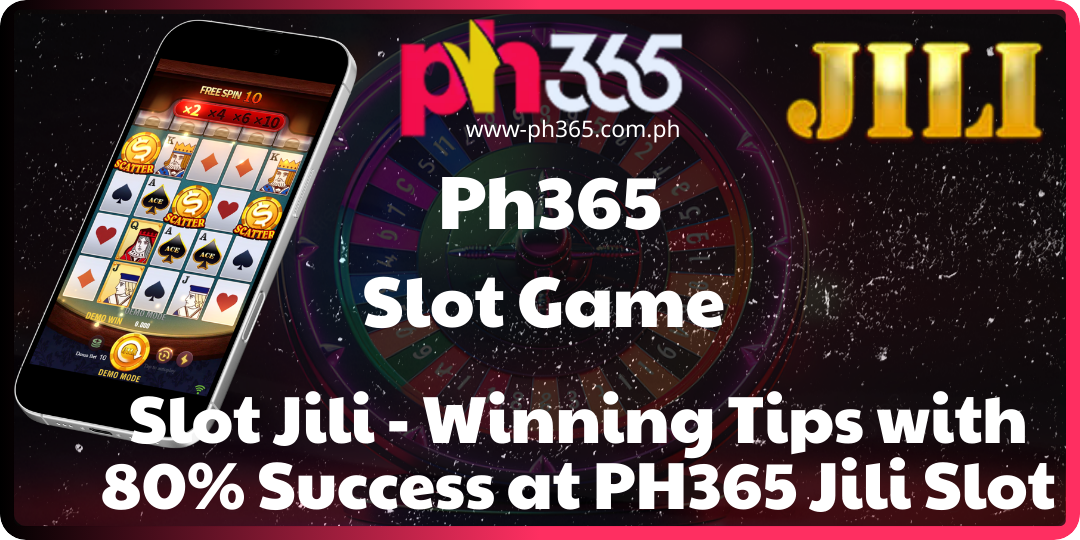 Slot Jili - Winning Tips with 80% Success at PH365 Jili Slot